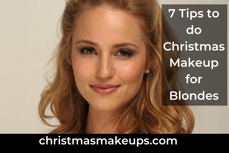 7 Tips to do Christmas Makeup for Blondes