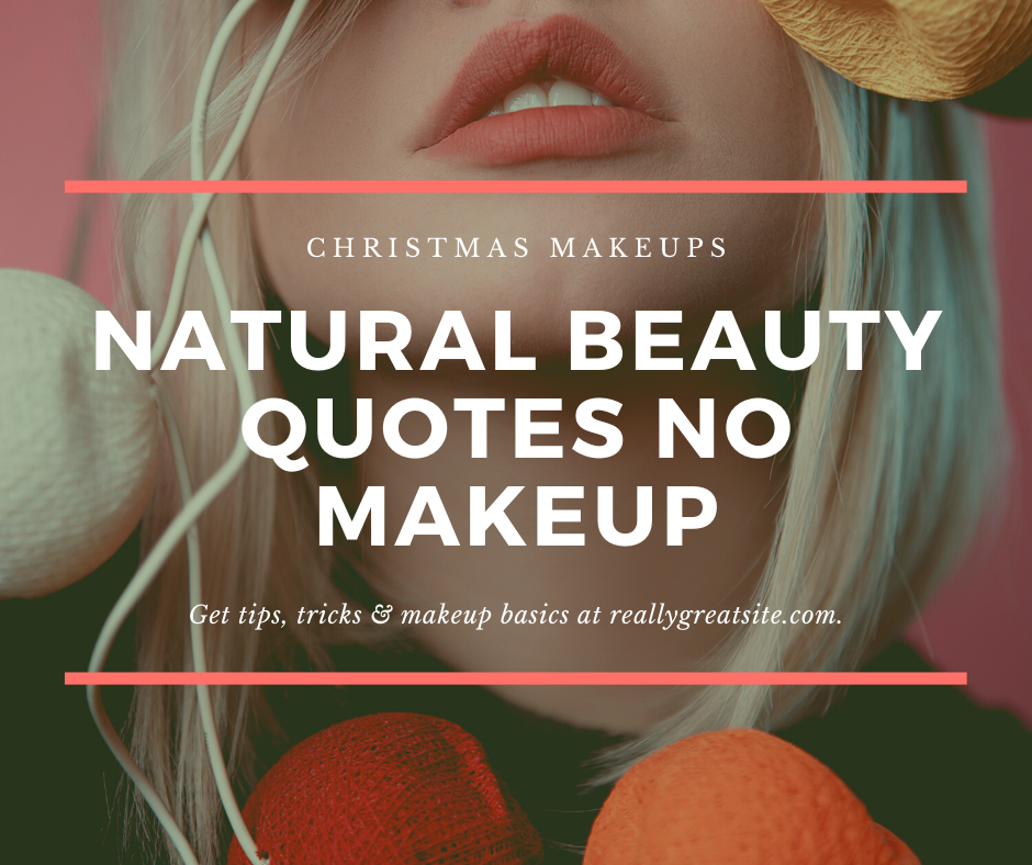 Natural Beauty Quotes No Makeup - Christmas Makeups